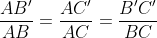\frac{AB'}{AB} = \frac{AC'}{AC} = \frac{B'C'}{BC}